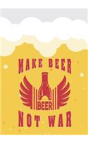 Make Beer Not War: Beer Tasting Journal. Great Gift for Beer Lovers to Note All Tasting Details.