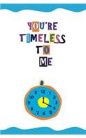 You're Timeless to Me