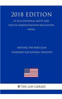 Revising the Beryllium Standard for General Industry (US Occupational Safety and Health Administration Regulation) (OSHA) (2018 Edition)