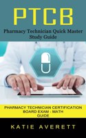 Ptcb: Pharmacy Technician Quick Master Study Guide (Pharmacy Technician Certification Board Exam - Math Guide)