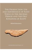 Production, Use and Importance of Flint Tools in the Archaic Period and the Old Kingdom in Egypt