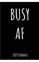 Busy AF 2019 Planner: 52 Week Journal Planner Calendar Scheduler Organizer Appointment Notebook for Students, Teachers, Moms, Dads, Grandmas