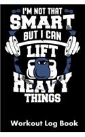 I'm Not That Smart But I Can Lift Heavy Things