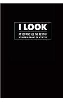 I Look at You and See the Rest of My Life in Front of My Eyes