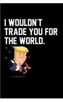 I Wouldn't Trade You for the World