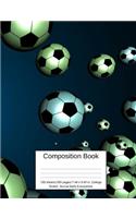 Composition Book 100 Sheets/200 Pages/7.44 X 9.69 In. College Ruled/ Soccer Balls Everywhere: Writing Notebook Lined Page Book Soft Cover Plain Journal Soccer Sport