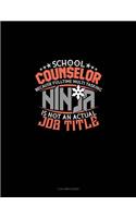 School Counselor Because Full Time Multi Tasking Ninja Is Not an Actual Job Title