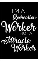 I'm a Recreation Worker Not a Miracle Worker: 6x9 Notebook, Ruled, Funny Writing Notebook, Journal for Work, Daily Diary, Planner, Organizer for Recreation Workers
