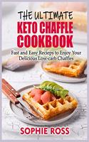 The Ultimate Keto Chaffle Cookbook: Fast and Easy Recipes to Enjoy Your Delicious Low-carb Chaffles