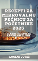 Recepti za mikrovalnu pecnicu za po&#269;etnike 2023: Slatki recepti Za zaposlene ljude