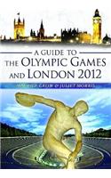 A Guide to the Olympic Games and London 2012