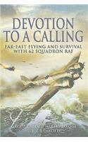 Devotion to a Calling: Far-East Flying and Survival with 62 Squadron RAF
