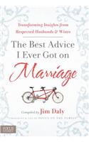 The Best Advice I Ever Got on Marriage: Transforming Insights from Respected Husbands & Wives: Transforming Insights from Respected Husbands &amp; Wives