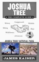 Joshua Tree National Park: The Complete Guide: The Complete Guide