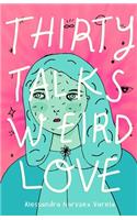 Thirty Talks Weird Love