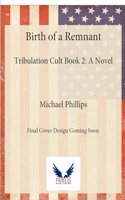 Birth of a Remnant: Tribulation Cult Book 2: A Novel