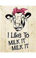 I Like To Milk It Milk It: Farmers Notebook To Write In