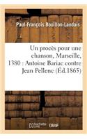 Un Procès Pour Une Chanson, Marseille, 1380: Antoine Bariac Contre Jean Pellenc