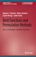 Bent Functions and Permutation Methods: Binary and Multiple-Valued Bent Functions