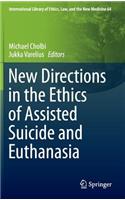 New Directions in the Ethics of Assisted Suicide and Euthanasia