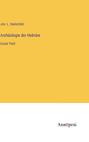 Archäologie der Hebräer: Erster Theil