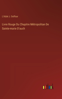 Livre Rouge Du Chapitre Métropolitan De Sainte-marie D'auch