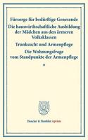 Fursorge Fur Bedurftige Genesende - Die Hauswirthschaftliche Ausbildung Der Madchen Aus Den Armeren Volksklassen - Trunksucht Und Armenpflege - Die Wohnungsfrage Vom Standpunkte Der Armenpflege