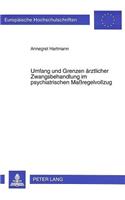 Umfang und Grenzen aerztlicher Zwangsbehandlung im psychiatrischen Maregelvollzug