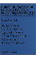 Das Spektrum Des Literarischen Expressionismus in Den Zeitschriften «Der Sturm» Und «Die Weissen Blaetter»