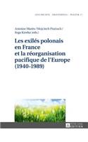 Les exilés polonais en France et la réorganisation pacifique de l'Europe (1940-1989)