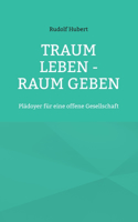 Traum leben - Raum geben