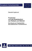 Frankreich Und Das Staatslexikon Von Rotteck Und Welcker: Eine Studie Zum Frankreichbild Des Sueddeutschen Fruehliberalismus(119 Europaeische Hochschulschriften / European University Studie)