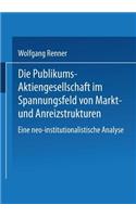 Die Publikums-Aktiengesellschaft im Spannungsfeld von Markt- und Anreizstrukturen