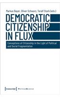 Democratic Citizenship in Flux – Conceptions of Citizenship in the Light of Political and Social Fragmentation