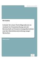 Gründe für einen Freiwilligendienst im Ausland im Zusammenhang mit der Bereitschaft zur Verantwortungsübernahme und der Identitätsentwicklung junger Menschen: (German)