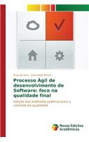 Processo Ágil de desenvolvimento de Software: foco na qualidade final