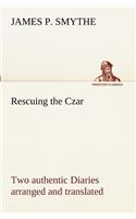 Rescuing the Czar Two authentic Diaries arranged and translated