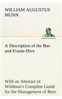 Description of the Bar-and-Frame-Hive With an Abstract of Wildman's Complete Guide for the Management of Bees Throughout the Year