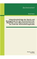 Integrationsbeiträge des Sports und Beweggründe für den Vereinseintritt der Mitglieder eines Migrantensportvereins aus Sicht der Vereinsführungskräfte