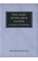 The Myth of the Pent Cuckoo a Study in Folklore: (English)