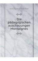 Die pädagogischen auschauungen Montaignes