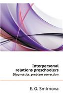 Interpersonal Relations Preschoolers. Diagnostics, Problem Correction