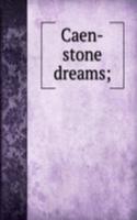 Caen-stone dreams;