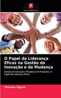 O Papel da Liderança Eficaz na Gestão da Inovação e da Mudança