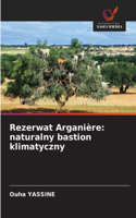 Rezerwat Arganière: naturalny bastion klimatyczny
