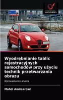 Wyodr&#281;bnianie tablic rejestracyjnych samochodów przy u&#380;yciu technik przetwarzania obrazu