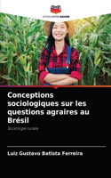 Conceptions sociologiques sur les questions agraires au Brésil