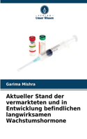 Aktueller Stand der vermarkteten und in Entwicklung befindlichen langwirksamen Wachstumshormone