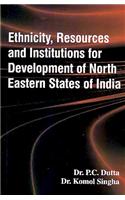 Ethnicity, Resources and Institutions for Development of North Eastern States of India