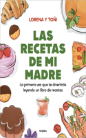 Las recetas de mi madre: La primera vez que te divertirás leyendo un libro de re cetas  / Mom's Recipes